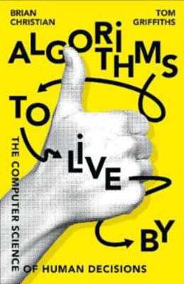 Picture of Algorithms to Live By: The Computer Science of Human Decisions