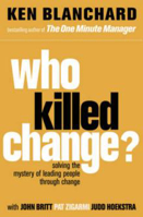 Picture of Who Killed Change?: Solving the Mystery of Leading People Through Change