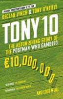 Picture of Tony 10: The Astonishing Story of the Postman who Gambled EURO10,000,000 ... and lost it all