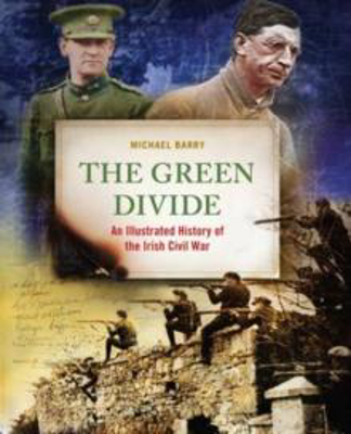 Picture of THE GREEN DIVIDE : AN ILLUSTRATED HISTORY OF THE IRISH CIVIL WAR - THE GREEN DIVIDE : AN ILLUSTRATED HISTORY OF THE IRISH CIVIL WAR *****