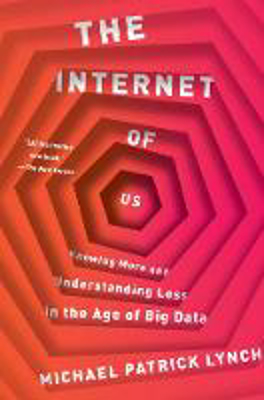 Picture of The Internet of Us: Knowing More and Understanding Less in the Age of Big Data