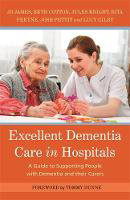 Picture of Excellent Dementia Care in Hospitals: A Guide to Supporting People with Dementia and Their Carers