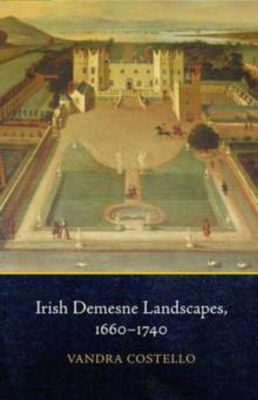 Picture of IRISH DEMESNE LANDSCAPES, 1660-1740 - COSTELLO, VANDRA *****