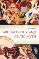Picture of ARCHAEOLOGY AND CELTIC MYTH : AN EXPLORATION