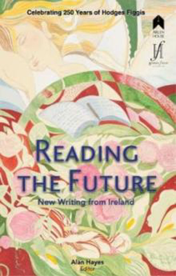Picture of Reading the Future: New Writing from Ireland Celebrating 250 Years of Hodges Figgis