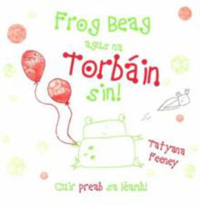 Picture of Frog Beag agus na Torbáin sin!