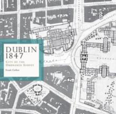 Picture of DUBLIN 1847: CITY OF THE ORDNANCE SURVEY - CULLEN, FRANK *****