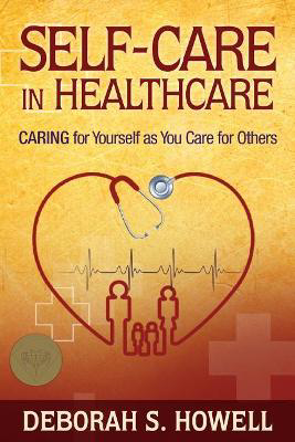 Picture of Self-Care in HealthCare: Caring for Yourself as You Care for Others