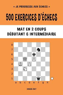 Picture of 500 exercices d'echecs, Mat en 2 coups, Niveau Debutant et Intermediaire