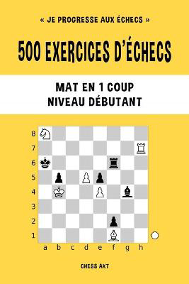 Picture of 500 exercices d'echecs, Mat en 1 coup, Niveau Debutant