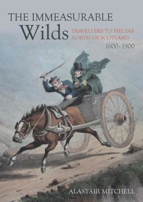 Picture of The Immeasurable Wilds: Travellers to the Far North of Scotland, 1600 - 1900