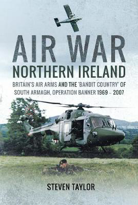 Picture of Air War Northern Ireland: Britain's Air Arms and the 'Bandit Country' of South Armagh, Operation Banner 1969 - 2007