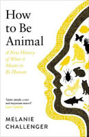 Picture of How to Be Animal: A New History of
