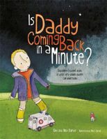 Picture of Is Daddy Coming Back in a Minute? : Explaining (Sudden) Death in Words Very Young Children Can Understand