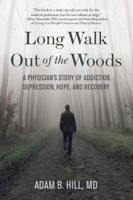 Picture of Long Walk Out of the Woods: A Physician's Story of Addiction, Depression, Hope, and Recovery