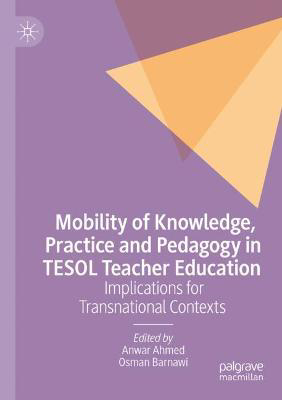 Picture of Mobility of Knowledge, Practice and Pedagogy in TESOL Teacher Education: Implications for Transnational Contexts