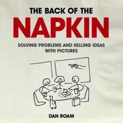 Picture of The Back of the Napkin: Solving Problems and Selling Ideas with Pictures