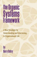 Picture of The Organic Systems Framework : A New Paradigm for Understanding and Intervening in Organizational Life