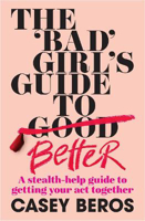 Picture of 'Bad' Girl's Guide to Better  The: