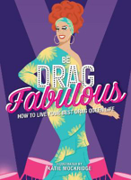 Picture of Be Drag Fabulous: How to Live Your Best Drag Queen Life