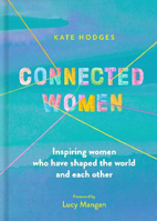 Picture of Connected Women: Inspiring women who have shaped the world and each other