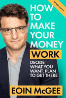 Picture of How to Make Your Money Work: Decide what you want, plan to get there
