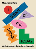 Picture of I Didn't Do The Thing Today: On letting go of productivity guilt