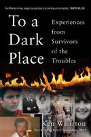 Picture of To a Dark Place: Experiences from Survivors of the Troubles