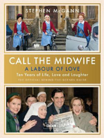 Picture of Call the Midwife - A Labour of Love: Celebrating ten years of life, love and laughter