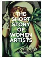 Picture of The Short Story of Women Artists: A Pocket Guide to Key Breakthroughs, Movements, Works and Themes