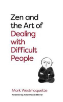 Picture of Zen and the Art of Dealing with Difficult People: How to Learn from your Troublesome Buddhas