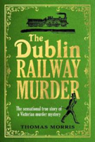 Picture of The Dublin Railway Murder: The sensational true story of a Victorian murder mystery