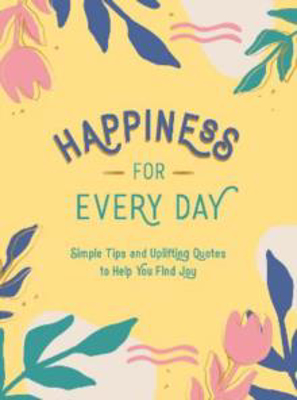 Picture of Happiness for Every Day: Simple Tips and Uplifting Quotes to Help You Find Joy