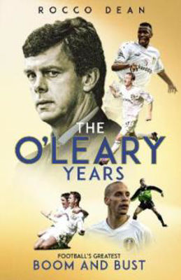 Picture of The O'Leary Years: Football's Greatest Boom and Bust