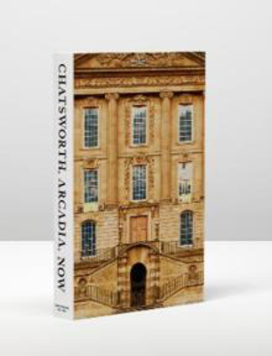 Picture of Chatsworth, Arcadia, Now: Seven Scenes from the Life of a House