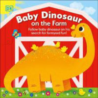 Picture of Baby Dinosaur on the Farm: Follow Baby Dinosaur and his Search for Farmyard Fun!