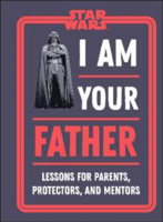 Picture of Star Wars I Am Your Father: Lessons for Parents, Protectors, and Mentors