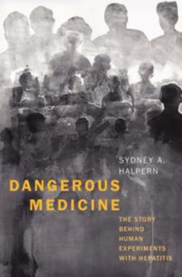 Picture of Dangerous Medicine: The Story behind Human Experiments with Hepatitis