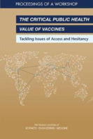 Picture of The Critical Public Health Value of Vaccines: Tackling Issues of Access and Hesitancy: Proceedings of a Workshop