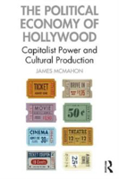 Picture of The Political Economy of Hollywood: Capitalist Power and Cultural Production