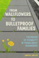 Picture of From Wallflowers to Bulletproof Families: The Power of Disability in Young Adult Narratives