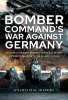Picture of Bomber Command's War Against Germany: Planning the RAF's Bombing Offensive in WWII and its Contribution to the Allied Victory