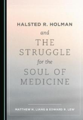 Picture of Halsted R. Holman and the Struggle for the Soul of Medicine