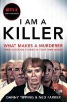 Picture of I Am A Killer: What makes a murderer, their shocking stories in their own words