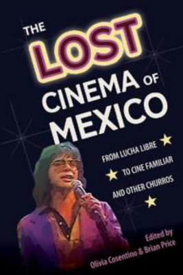 Picture of The Lost Cinema of Mexico: From Lucha Libre to Cine Familiar and Other Churros