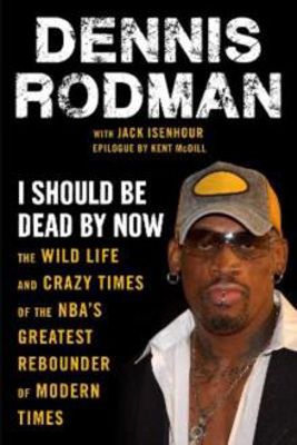 Picture of I Should Be Dead By Now: The Wild Life and Crazy Times of the NBA's Greatest Rebounder of Modern Times