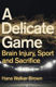 Picture of A Delicate Game: Brain Injury, Sport and Sacrifice