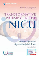 Picture of Transformative Nursing in the NICU : Trauma-Informed, Age-Appropriate Care