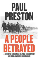 Picture of A People Betrayed: A History of Corruption, Political Incompetence and Social Division in Modern Spain 1874-2018