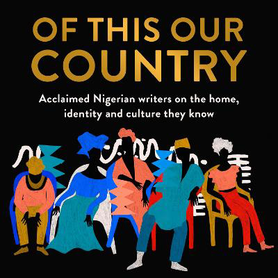 Picture of Of This Our Country: Acclaimed Nigerian writers on the home, identity and culture they know